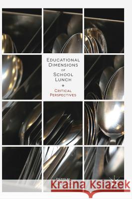 Educational Dimensions of School Lunch: Critical Perspectives Rice, Suzanne 9783319725161 Palgrave MacMillan