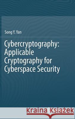Cybercryptography: Applicable Cryptography for Cyberspace Security Song Yan 9783319725345 Springer