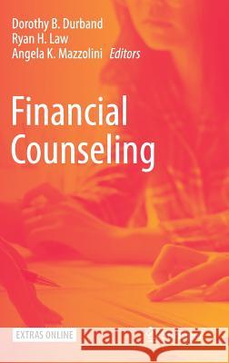 Financial Counseling Dorothy B. Durband Angela K. Mazzolini Ryan H. Law 9783319725857 Springer