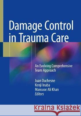 Damage Control in Trauma Care: An Evolving Comprehensive Team Approach Duchesne, Juan 9783319726069 Springer