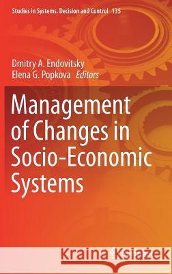 Management of Changes in Socio-Economic Systems Dmitry A. Endovitsky Elena G. Popkova 9783319726120 Springer
