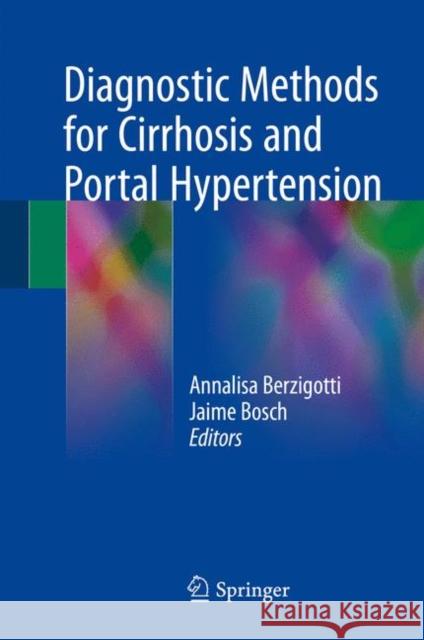 Diagnostic Methods for Cirrhosis and Portal Hypertension Annalisa Berzigotti Jaime Bosch 9783319726274 Springer