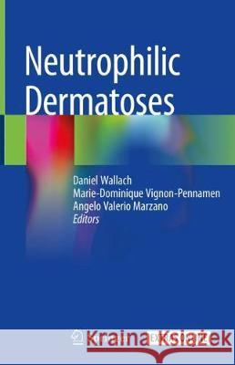 Neutrophilic Dermatoses Daniel Wallach Marie-Dominique Vignon-Pennamen Angelo Valeri 9783319726489