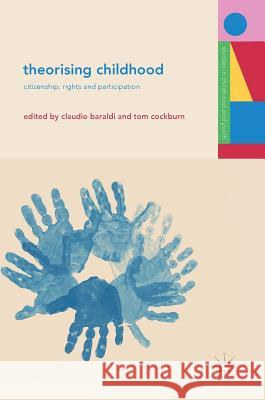 Theorising Childhood: Citizenship, Rights and Participation Baraldi, Claudio 9783319726724