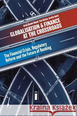 Globalisation and Finance at the Crossroads: The Financial Crisis, Regulatory Reform and the Future of Banking Blundell-Wignall, Adrian 9783319726755 Palgrave MacMillan