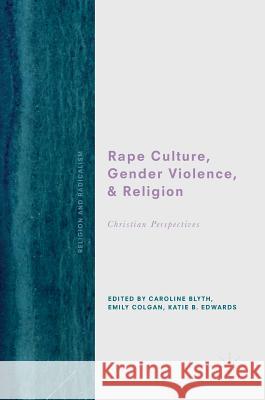 Rape Culture, Gender Violence, and Religion: Christian Perspectives Blyth, Caroline 9783319726847 Palgrave MacMillan