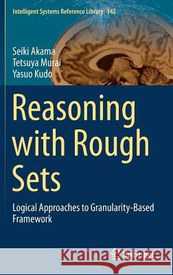 Reasoning with Rough Sets: Logical Approaches to Granularity-Based Framework Akama, Seiki 9783319726908 Springer