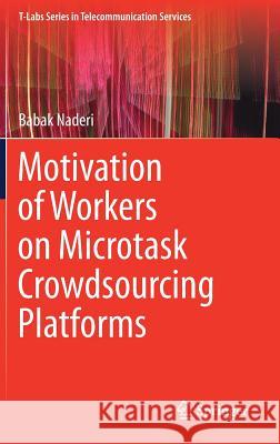 Motivation of Workers on Microtask Crowdsourcing Platforms Babak Naderi 9783319726991