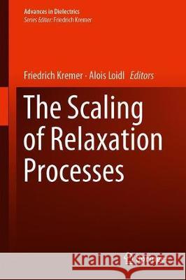 The Scaling of Relaxation Processes Alois Loidl Friedrich Kremer 9783319727059