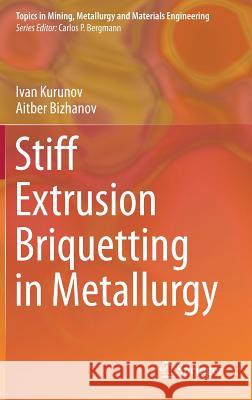 Stiff Extrusion Briquetting in Metallurgy Aitber Bizhanov 9783319727110 Springer