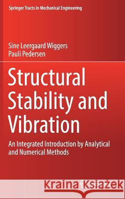 Structural Stability and Vibration: An Integrated Introduction by Analytical and Numerical Methods Wiggers, Sine Leergaard 9783319727202