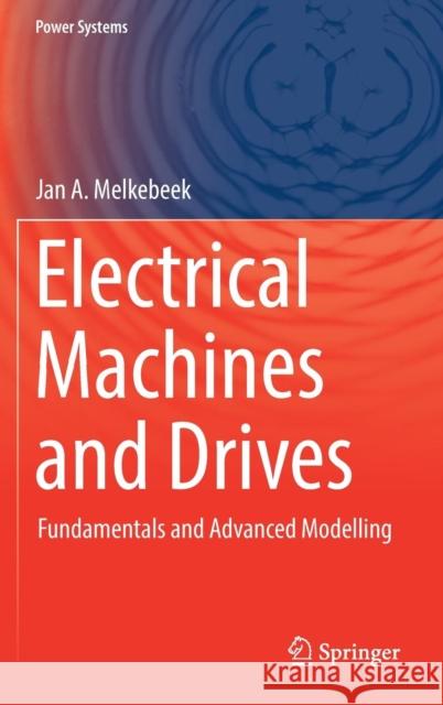 Electrical Machines and Drives: Fundamentals and Advanced Modelling Melkebeek, Jan A. 9783319727295 Springer International Publishing AG