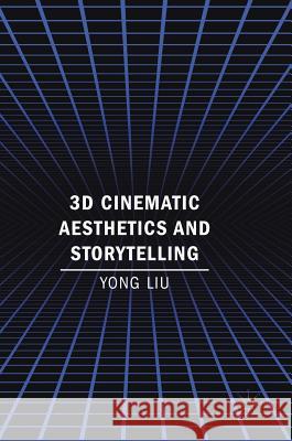 3D Cinematic Aesthetics and Storytelling Yong Liu 9783319727417 Palgrave MacMillan