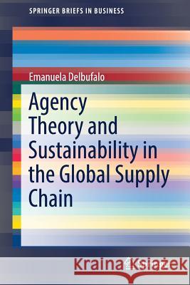 Agency Theory and Sustainability in the Global Supply Chain Emanuela Delbufalo 9783319727929 Springer