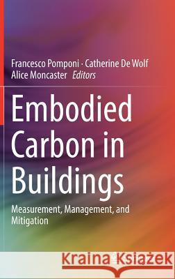 Embodied Carbon in Buildings: Measurement, Management, and Mitigation Pomponi, Francesco 9783319727950 Springer