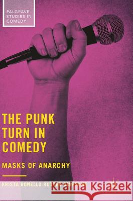 The Punk Turn in Comedy: Masks of Anarchy Bonello Rutter Giappone, Krista 9783319728407 Palgrave MacMillan