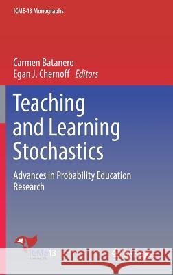 Teaching and Learning Stochastics: Advances in Probability Education Research Batanero, Carmen 9783319728704 Springer