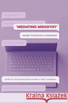 Mediating Misogyny: Gender, Technology, and Harassment Vickery, Jacqueline Ryan 9783319729169 Palgrave MacMillan