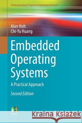 Embedded Operating Systems: A Practical Approach Holt, Alan 9783319729763 Springer