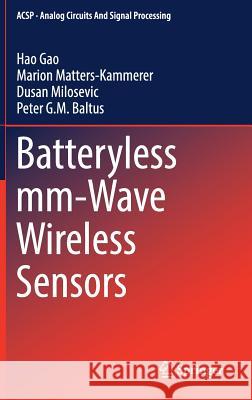 Batteryless mm-Wave Wireless Sensors Hao Gao, Marion Matters-Kammerer, Dusan Milosevic, Peter G.M. Baltus 9783319729794 Springer International Publishing AG
