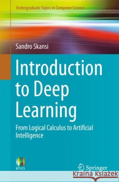 Introduction to Deep Learning: From Logical Calculus to Artificial Intelligence Skansi, Sandro 9783319730035 Springer