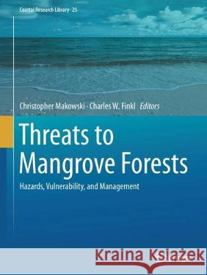 Threats to Mangrove Forests: Hazards, Vulnerability, and Management Makowski, Christopher 9783319730158 Springer