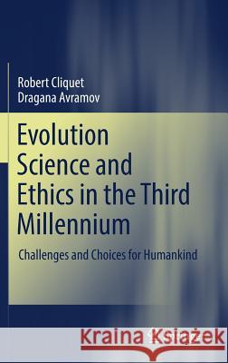 Evolution Science and Ethics in the Third Millennium: Challenges and Choices for Humankind Cliquet, Robert 9783319730899 Springer