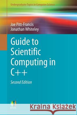 Guide to Scientific Computing in C++ Joe Pitt-Francis Jonathan Whiteley 9783319731315 Springer