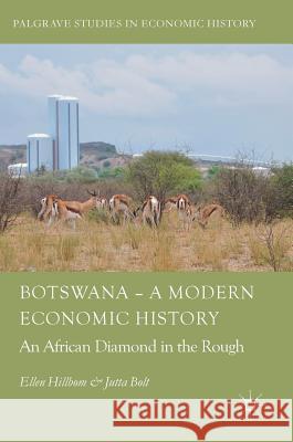 Botswana - A Modern Economic History: An African Diamond in the Rough Hillbom, Ellen 9783319731438 Palgrave MacMillan