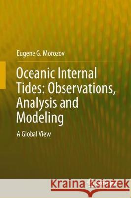 Oceanic Internal Tides: Observations, Analysis and Modeling: A Global View Morozov, Eugene G. 9783319731582