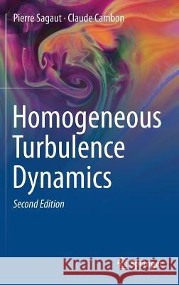 Homogeneous Turbulence Dynamics Pierre Sagaut Claude Cambon 9783319731612 Springer