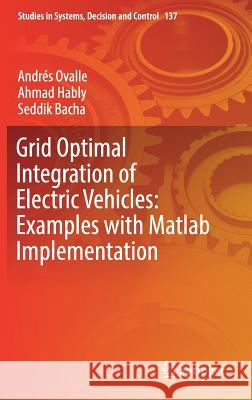 Grid Optimal Integration of Electric Vehicles: Examples with MATLAB Implementation Ovalle, Andrés 9783319731766 Springer