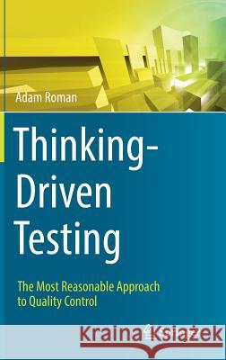 Thinking-Driven Testing: The Most Reasonable Approach to Quality Control Roman, Adam 9783319731940 Springer