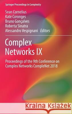 Complex Networks IX: Proceedings of the 9th Conference on Complex Networks Complenet 2018 Cornelius, Sean 9783319731971 Springer