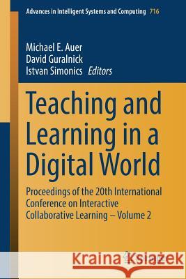 Teaching and Learning in a Digital World: Proceedings of the 20th International Conference on Interactive Collaborative Learning - Volume 2 Auer, Michael E. 9783319732039