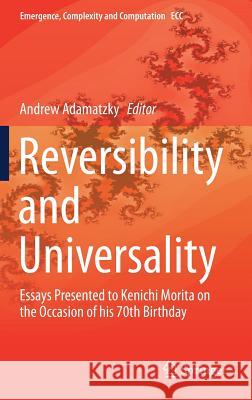 Reversibility and Universality: Essays Presented to Kenichi Morita on the Occasion of His 70th Birthday Adamatzky, Andrew 9783319732152