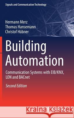 Building Automation: Communication Systems with Eib/Knx, Lon and Bacnet Backer, James 9783319732220