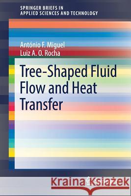 Tree-Shaped Fluid Flow and Heat Transfer Antonio F Luiz A. O. Rocha 9783319732596