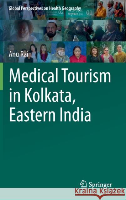 Medical Tourism in Kolkata, Eastern India Anu Rai 9783319732718 Springer