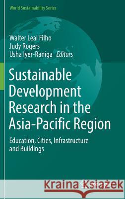 Sustainable Development Research in the Asia-Pacific Region: Education, Cities, Infrastructure and Buildings Leal Filho, Walter 9783319732923 Springer