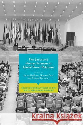 The Social and Human Sciences in Global Power Relations Johan Heilbron Gustavo Sora Thibaud Boncourt 9783319732985