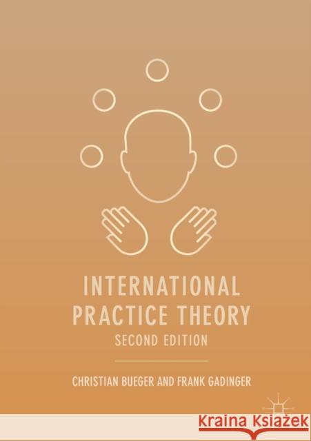 International Practice Theory Christian Bueger Frank Gadinger 9783319733494 Palgrave MacMillan