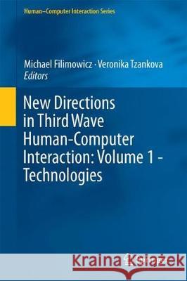 New Directions in Third Wave Human-Computer Interaction: Volume 1 - Technologies Michael Filimowicz Veronika Tzankova 9783319733555 Springer