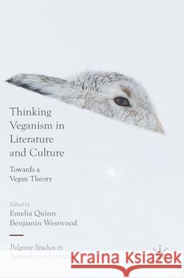 Thinking Veganism in Literature and Culture: Towards a Vegan Theory Quinn, Emelia 9783319733791 Palgrave MacMillan
