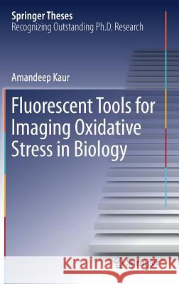Fluorescent Tools for Imaging Oxidative Stress in Biology Amandeep Kaur 9783319734040