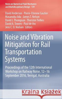 Noise and Vibration Mitigation for Rail Transportation Systems: Proceedings of the 12th International Workshop on Railway Noise, 12-16 September 2016, Anderson, David 9783319734101 Springer