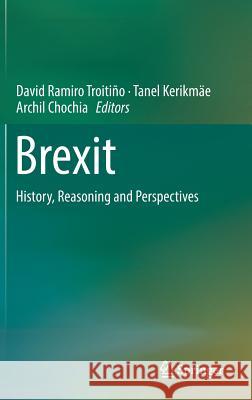 Brexit: History, Reasoning and Perspectives Ramiro Troitiño, David 9783319734132 Springer