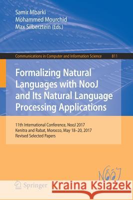 Formalizing Natural Languages with Nooj and Its Natural Language Processing Applications: 11th International Conference, Nooj 2017, Kenitra and Rabat, Mbarki, Samir 9783319734194 Springer