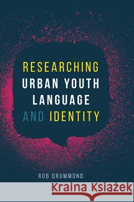 Researching Urban Youth Language and Identity Rob Drummond 9783319734613 Palgrave MacMillan