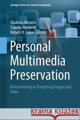 Personal Multimedia Preservation: Remembering or Forgetting Images and Video Mezaris, Vasileios 9783319734644